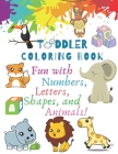 My Best Toddler Coloring Book - Fun with Numbers, Letters, Shapes, and Animals!: Big Activity Workbook for Toddlers & Kids (Preschool Prep Activity Le Cover Image