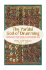The Yoruba God of Drumming: Transatlantic Perspectives on the Wood That Talks By Amanda Villepastour (Editor), J. D. y. Peel (Preface by) Cover Image
