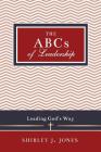 The ABCs of Leadership: Leading God's Way By Shirley J. Jones Cover Image