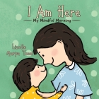 I Am Here: My Mindful Morning By Lizelle Marpa Tucci Cover Image