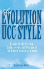The Evolution of a Ucc Style: History, Ecclesiology, and Culture of the United Church of Christ By Randi J. Walker Cover Image