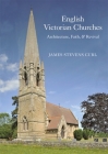 English Victorian Churches: Architecture, Faith, & Revival By James Stevens Curl Cover Image