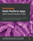 Developing Multi-Platform Apps with Visual Studio Code: Get up and running with VS Code by building multi-platform, cloud-native, and microservices-ba Cover Image