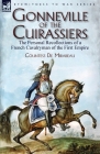 Gonneville of the Cuirassiers: the Personal Recollections of a French Cavalryman of the First Empire By Countess de Mirabeau Cover Image