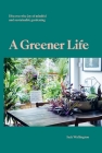 A Greener Life: Discover the joy of mindful and sustainable gardening Cover Image
