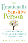 The Emotionally Sensitive Person: Finding Peace When Your Emotions Overwhelm You Cover Image
