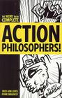 Action Philosophers!: The Lives and Thoughts of History's A-List Brain Trust: The More-Than-Complete Edition Cover Image