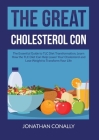 The Great Cholesterol Con: The Essential Guide to TLC Diet Transformation, Learn How the TLC Diet Can Help Lower Your Cholesterol and Lose Weight By Jonathan Conally Cover Image