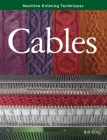 Machine Knitting Techniques: Cables By Bill King Cover Image