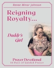 Reigning Royalty: Daddy's Girl Prayer Devotional By Renee Minor Johnson Cover Image