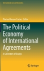 The Political Economy of International Agreements: A Collection of Essays (International Law and Economics) By Florian Kiesow Cortez (Editor) Cover Image