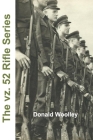The vz. 52 Rifle Series: The Czech vz. 52 and vz. 52/57 Rifles: Their History, Use, and Maintenance By Donald Woolley Cover Image