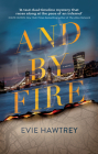 And By Fire: A Novel By Evie Hawtrey Cover Image
