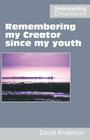 Remembering my Creator since my youth By David Anderson Cover Image