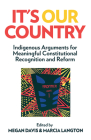 It's Our Country: Indigenous Arguments for Meaningful Constitutional Recognition and Reform By Megan Davis, Marcia Langton Cover Image