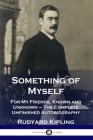 Something of Myself: For My Friends, Known and Unknown - The Complete Unfinished Autobiography By Rudyard Kipling Cover Image