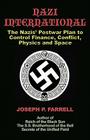 Nazi International: The Nazis' Postwar Plan to Control the Worlds of Science, Finance, Space, and Conflict By Joseph P. Farrell Cover Image