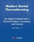 Modern Dental Thermoforming: The Highly Profitable Path to Clinical Excellence, Consistency and Precision By Julian Hodges Ba Dms Cover Image