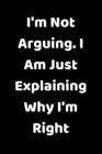 I'm Not Arguing. I Am Just Explaining Why I'm Right By Star Note Book Cover Image