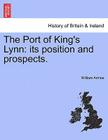The Port of King's Lynn: Its Position and Prospects. Cover Image