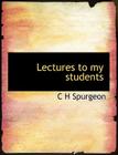 Lectures to My Students By Charles Haddon Spurgeon Cover Image