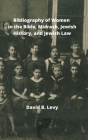 Bibliography of Women in the Bible, Midrashim, Jewish HIstory and Jewish Law By David B. Levy Cover Image