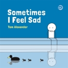 Sometimes I Feel Sad By Tom Alexander Cover Image