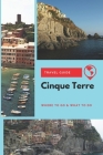 Cinque Terre Travel Guide: Where to Go & What to Do By Lily Foster Cover Image