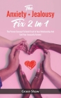 The Anxiety + Jealousy Fix 2 In 1: The Proven Concept To Build Trust In Your Relationship And End Your Insecurity Forever Cover Image