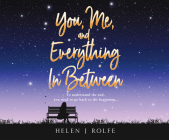 You, Me, and Everything in Between By Helen J. Rolfe, Anne-Marie Piazza (Narrated by) Cover Image