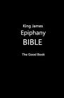 King James Epiphany Bible (Black Cover) By Volunteer Editors Cover Image