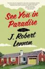 See You in Paradise: Stories By J. Robert Lennon Cover Image