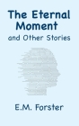The Eternal Moment and Other Stories By E. M. Forster Cover Image