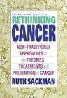 Rethinking Cancer: Non-Traditional Approaches to the Theories, Treatments and Preventions of Cancer Cover Image