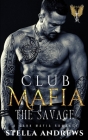 Club Mafia - The Savage: A Dark Mafia Romance By Stella Andrews Cover Image