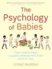 The Psychology of Babies By Lynne Murray Cover Image