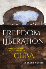 Freedom from Liberation: Slavery, Sentiment, and Literature in Cuba (Blacks in the Diaspora) By Gerard Aching Cover Image