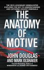 The Anatomy of Motive: The FBI's Legendary Mindhunter Explores the Key to Understanding and Catching Violent Criminals Cover Image