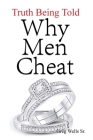 Why Men Cheat: Truth Being Told By Sr. Wells, Greg Cover Image