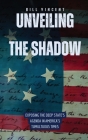 Unveiling the Shadow: Exposing the Deep State's Agenda in America's Tumultuous Times Cover Image