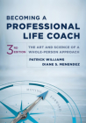 Becoming a Professional Life Coach: The Art and Science of a Whole-Person Approach By Patrick Williams, Ed.D., Diane S. Menendez, Ph.D. Cover Image