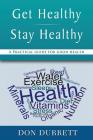 Get Healthy Stay Healthy: A Practical Guide for Good Health By Don Durrett Cover Image