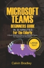 Microsoft Teams Beginners Guide In 30 Minutes For the Elderly: A Quick Reference Manual to Microsoft Teams for Teachers and Educators Cover Image