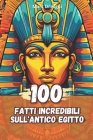 100 Fatti Incredibili sull'Antico Egitto By Marc Dresgui Cover Image
