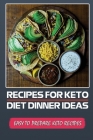 Recipes For Keto Diet Dinner Ideas: Easy To Prepare Keto Recipes: Keto Dinners By Jimmie Swietoniowski Cover Image