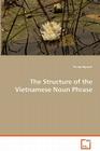 The Structure of the Vietnamese Noun Phrase By Tuong Nguyen Cover Image