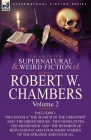 The Collected Supernatural and Weird Fiction of Robert W. Chambers: Volume 2-Including Two Novels 'The Search of the Unknown' and 'The Green Mouse, ' By Robert W. Chambers Cover Image