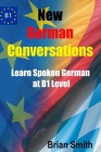 New German Conversations: Learn Spoken German at B1 Level By Brian Smith Cover Image