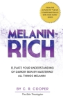 Melanin-Rich: Elevate Your Understanding Of Darker Skin By Mastering All Things Melanin Cover Image