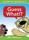 Guess What!?-An Unlimited Squirrels Book By Mo Willems Cover Image